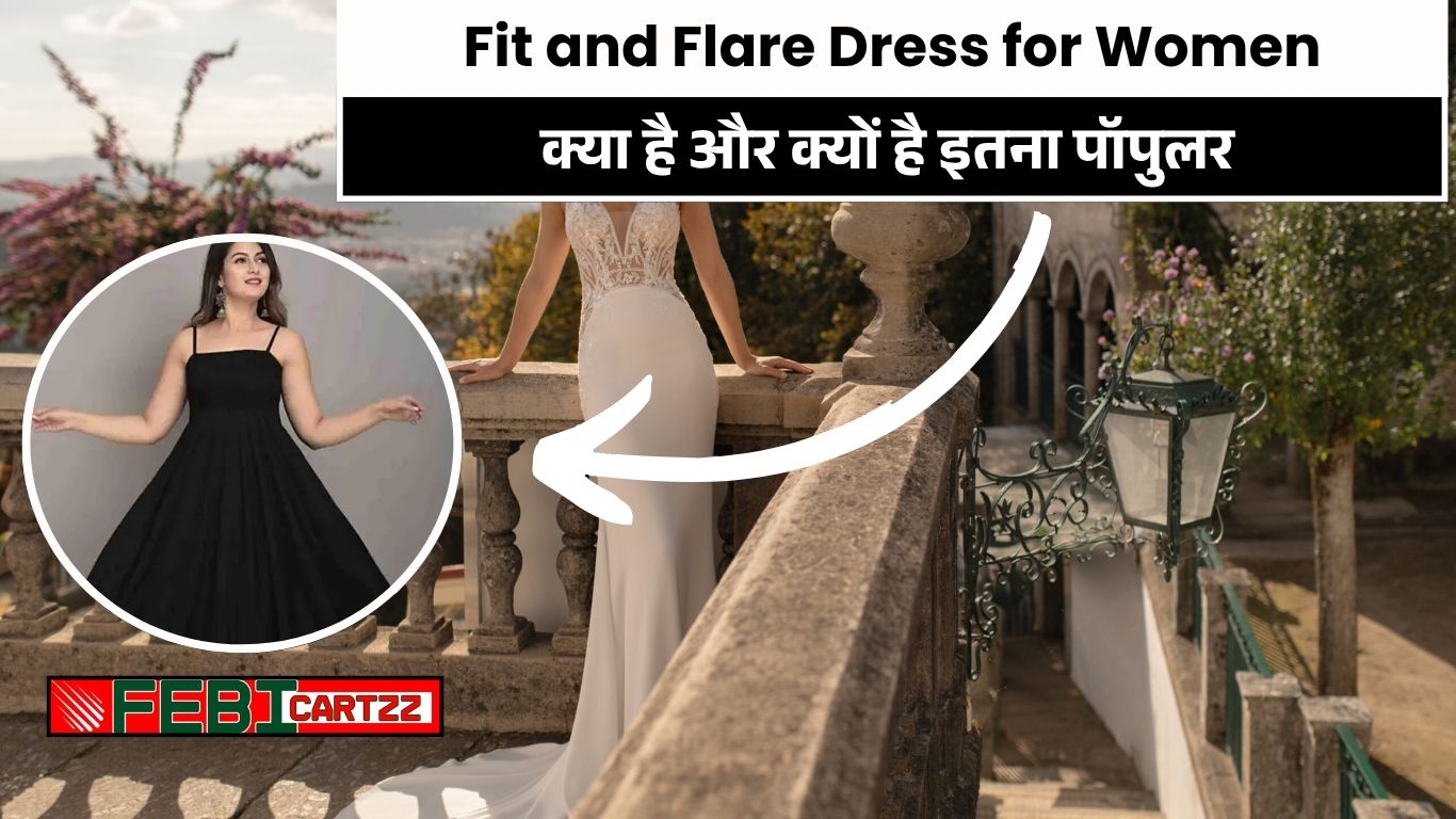 Fit and Flare Dress for Women – क्या है और क्यों है इतना पॉपुलर